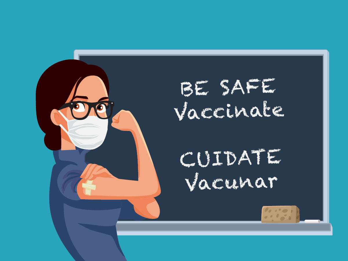 Graphic of a teacher in front of a black board that says Be Safe Vaccinate and Cuidate Vacunar. Getting vaccinated for COVID-19 is important!